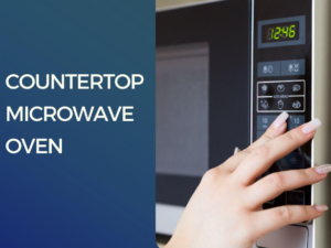 Countertop microwave ovens